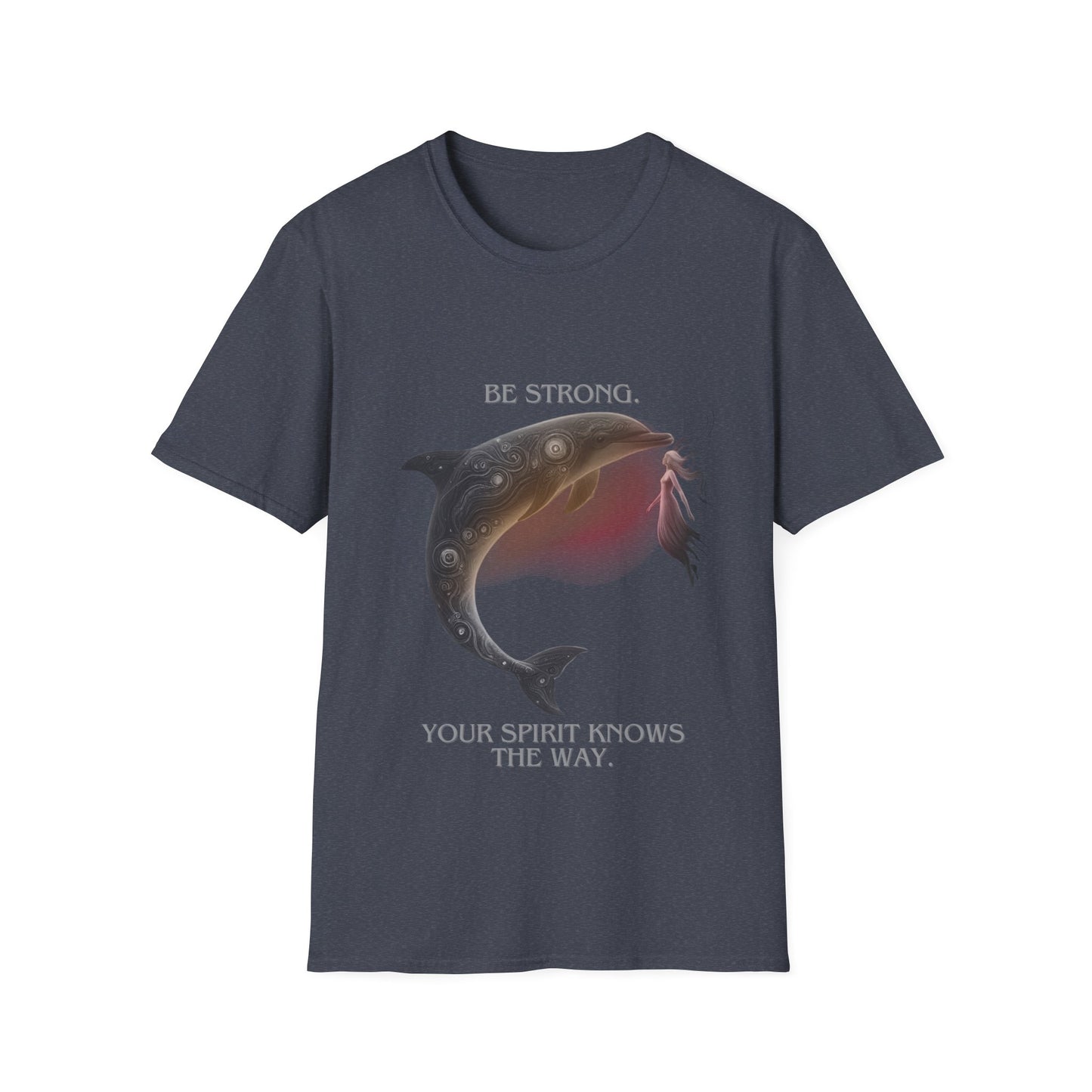 Dolphin Spirit Unisex T-Shirt - Be Strong, Your Spirit Knows the Way
